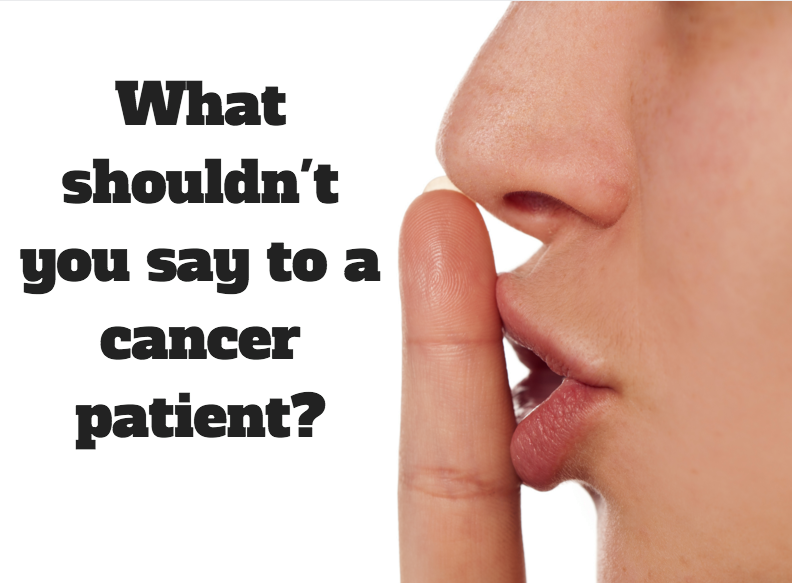 What Not to Say to a Cancer Patient