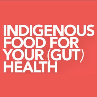 Indigenous Food for Your (Gut) Health